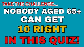 NOBODY AGED 65+ CAN GET 10 RIGHT IN THIS QUIZ! ||  GENERAL KNOWLEDGE QUIZ