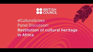 2022 #CultureGrows Symposium - Restitution Of Cultural Heritage In Africa  (Part 1)