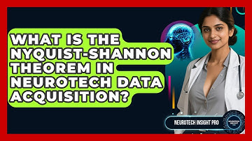 What Is The Nyquist-Shannon Theorem In Neurotech Data Acquisition? - Neurotech Insight Pro