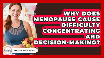 Why Does Menopause Cause Difficulty Concentrating And Decision-making? - Menopause Support Network