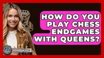 How Do You Play Chess Endgames With Queens? - The Board Game Xpert