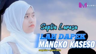 Septia Laresa - Lah Dapek Mangko Kaseso (Official Music Video)