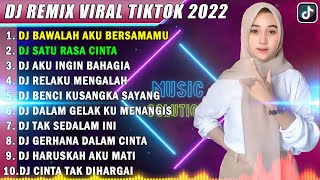 DJ TIKTOK TERBARU 2022 - DJ BAWALAH AKU BERSAMAMU | DJ SATU RASA CINTA REMIX FULL BASS