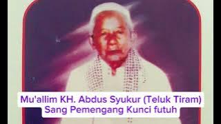 Manaqib Mu'allim KH. Abdus Syukur (Teluk Tiram) || Sang Pemenangang Kunci Futuh #mualimsyukur