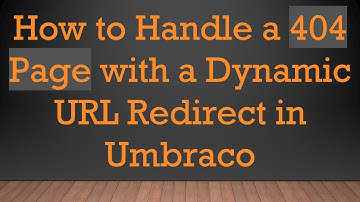 How to Handle a 404 Page with a Dynamic URL Redirect in Umbraco