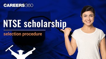 NTSE Scholarship Selection Procedure | Check Detailed Process | NTSE Scholarship for Class 10