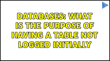 Databases: What is the purpose of having a table NOT LOGGED INITIALLY (4 Solutions!!)