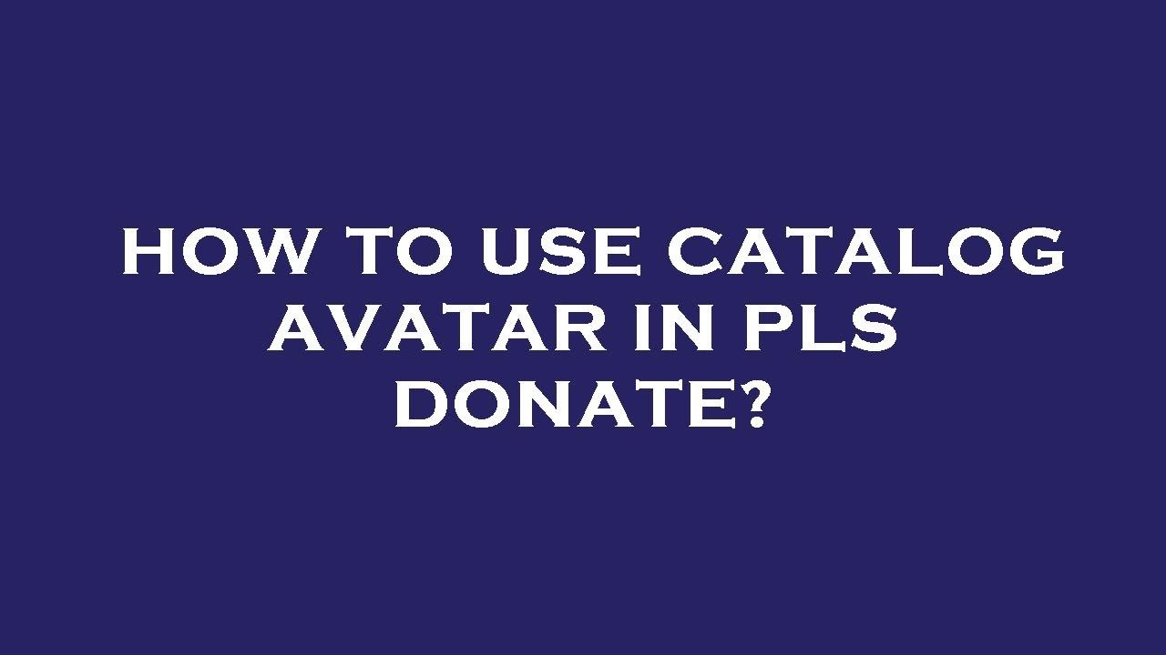 How to use Catalog Avatar Creator feature in PLS DONATE