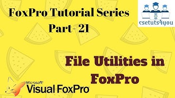 Fox pro Tutorial Series -21. File Utilities In Fox pro