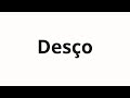 How to pronounce Desço