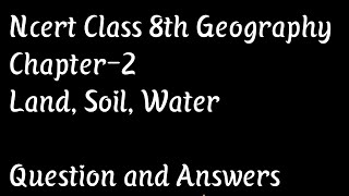 Class 8th Geographic chapter-2 land, soil, water || Questions and Answers