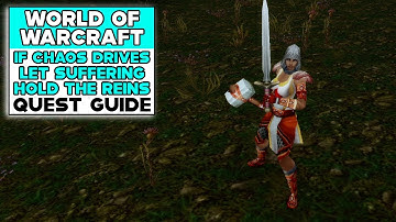 WORLD OF WARCRAFT CLASSIC IF CHAOS DRIVES LET SUFFERING HOLD THE REINS QUEST GUIDE