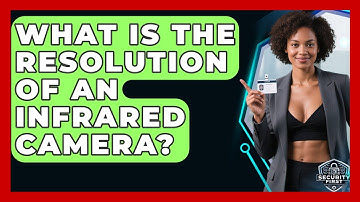 What Is The Resolution Of An Infrared Camera? - SecurityFirstCorp.com