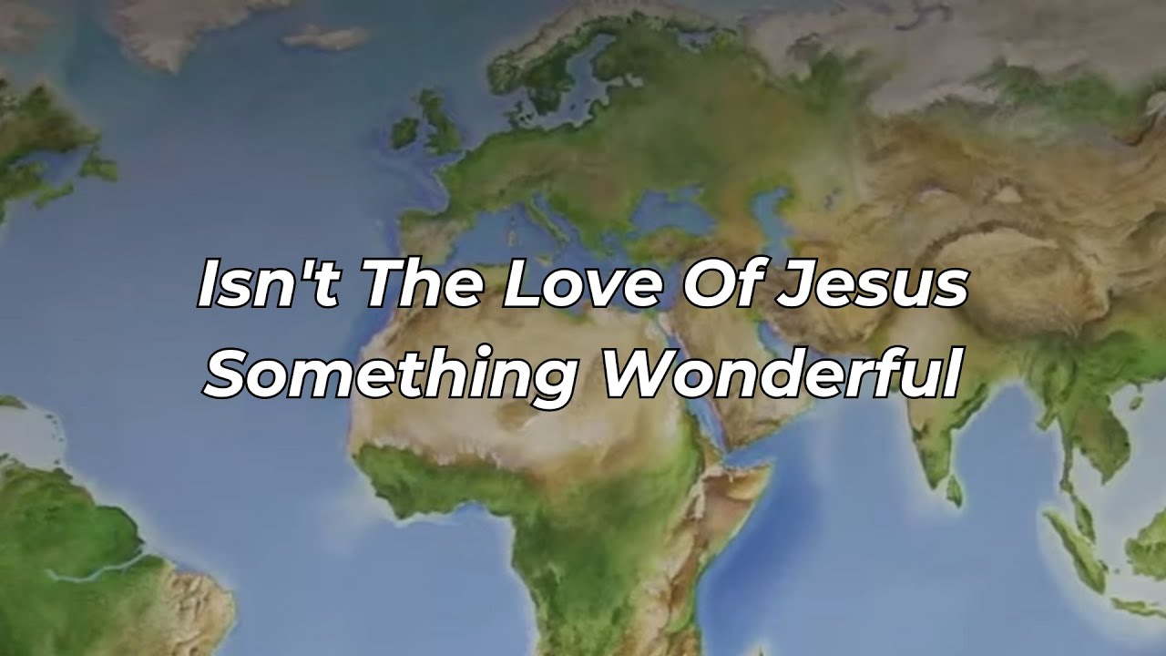 Isn t The Love Of Jesus Something Wonderful FWBC YouTube isn-t-the-love-of-jesus-something-wonderful-fwbc-youtube