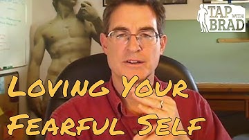 Loving Your Fearful Self - Tapping with Brad Yates