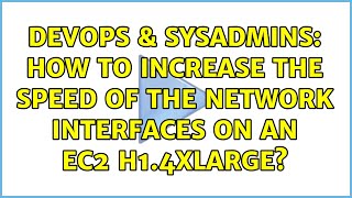 DevOps & SysAdmins: How to increase the speed of the network interfaces on an EC2 h1.4xlarge? Net Worth