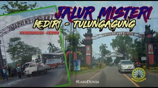 #LainDunia  MENELUSURI JALUR MISTERI KEDIRI - TULUNGAGUNG
