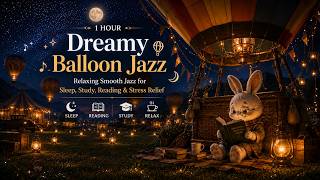 1 Hour Dreamy Balloon Jazz 🎈🌙 | Relaxing Smooth Jazz for Sleep, Study, Reading & Stress Relief