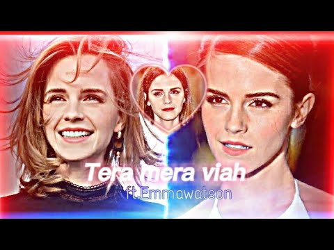 tera mera vivah x Emma watson | Emma Watson  edits | Emmawatson status |  my Last editing