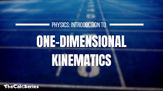 Introduction One-Dimensional Kinematics Velocity, Displacement Time - Classical Mechanics Ep. 3