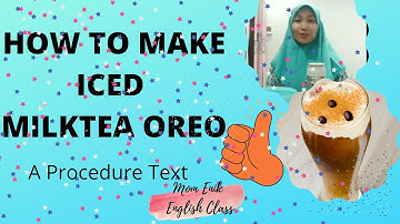 Procedure Text:How to make Iced Milk Tea Oreo by Maulidya Aprilia (9E)