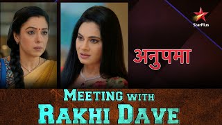 Anupama | Meeting With Rakhi Dave