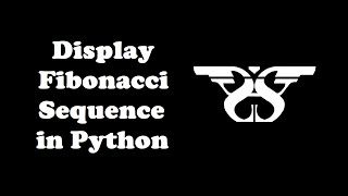 216. How to Display Fibonacci Sequence with Code || Python while, if, elif, else Statements