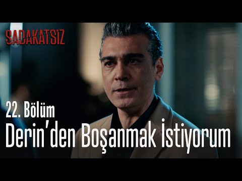 Derin'den boşanmak istiyorum – Sadakatsiz 22. Bölüm