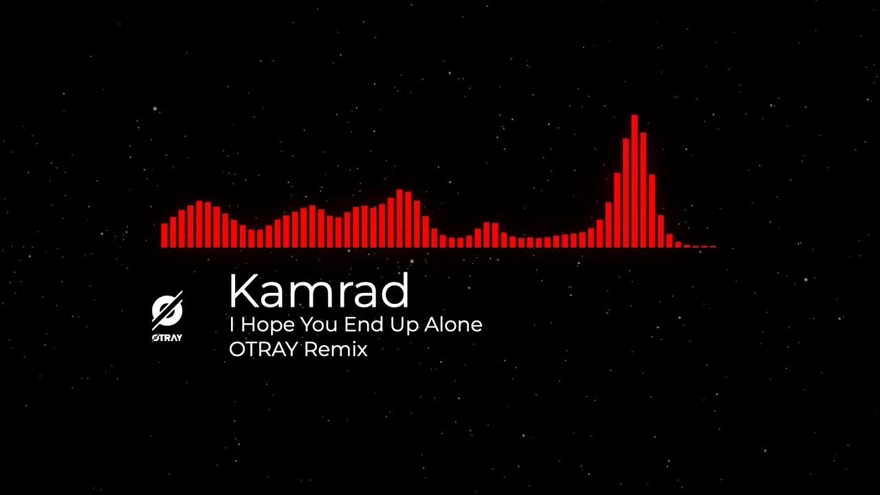 Kamrad - I Hope You End Up Alone (OTRAY Remix) - YouTube