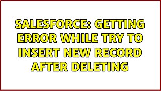 Celebrity Salesforce: Getting error while try to insert new record after deleting (2 Solutions!!) Wealth
