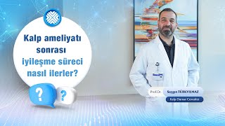 Kalp Ameliyatı Sonrası İyileşme Hakkında Bilmeniz Gerekenler