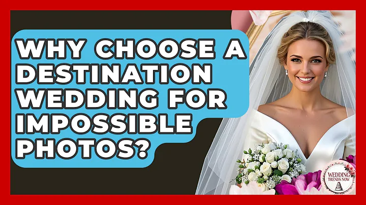 Why Choose A Destination Wedding For Impossible Photos? - Wedding Trends Now