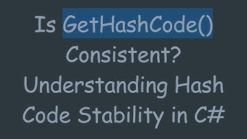 Is GetHashCode() Consistent? Understanding Hash Code Stability in C#