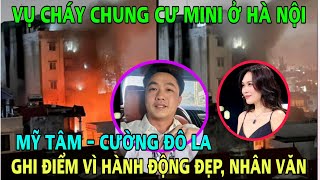 Mỹ Tâm - Cường Đô La ghi điểm vì hành động đẹp cho nạn nhân trong vụ cháy ở Hà Nội