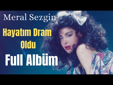 Meral Sezgin - Hayatım Dram Oldu  (Full Albüm)