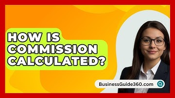 How Is Commission Calculated? - BusinessGuide360.com