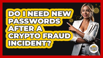 Do I Need New Passwords After a Crypto Fraud Incident?