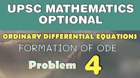 UPSC MATHEMATICS OPTIONAL LECTURES | ORDINARY DIFFERENTIAL EQUATIONS | FORMATION OF ODE | AA004