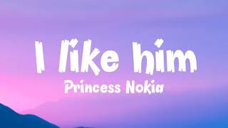 Princess Nokia-I Like Him(Lyrics)