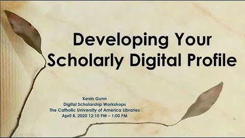 Catholic University Libraries: Developing Your Scholarly Digital Profile