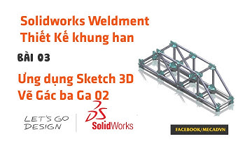 Giáo trình Solidworks Weldment - Bai 03-Ung dung Sketch 3D xay dung ga ba ga xe dap   Phan 2