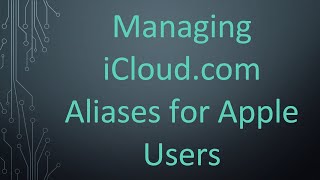 Managing iCloud.com Aliases for Apple Users