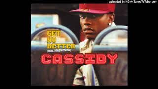 Cassidy - Get No Better ft. Mashonda