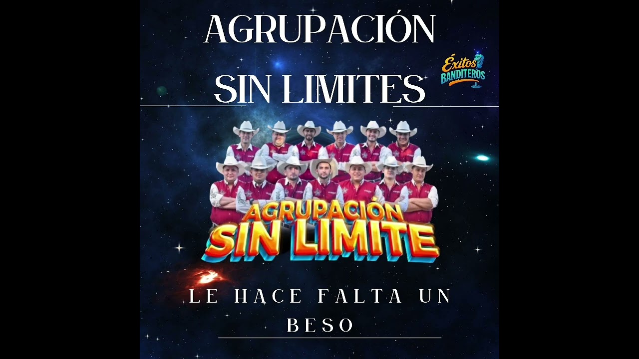 LE HACE FALTA UN BESO_Y TODO LO NUEVO DE LA AGRUPACIÓN SIN LÍMITES 