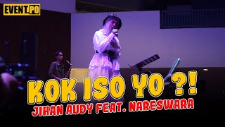 KOK ISO YO ? - JIHAN AUDY FEAT. NARESWARA MUSIC ( LIVE COVER )