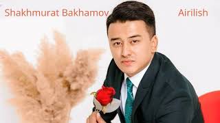 Shakhmurat Bakhamov - Airilish / Шахмурат Бахамов - Айрилиш