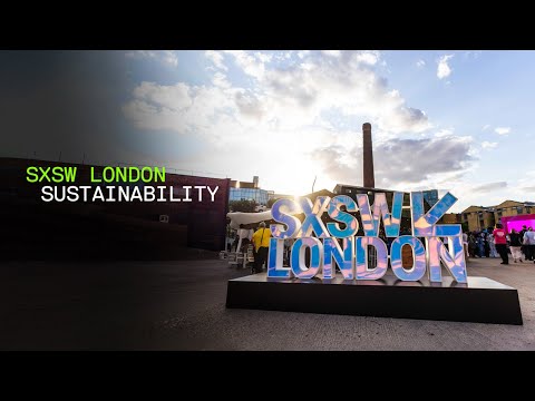 Sustainability at SXSW London 2025
