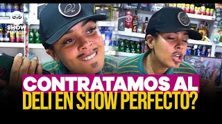 CONTRATAMOS AL DELI EN EL SHOW PERFECTO?