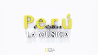 Perú dedicado a la música - © National Geographic Channel