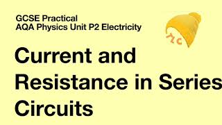 Effect of Resistance on Current in a Series Circuit   - AQA GCSE Physics Practical
